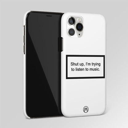 Shut Up And Listen To Music White Matte Case Phone Cover