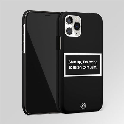 Shut Up And Listen To Music Black Matte Case Phone Cover