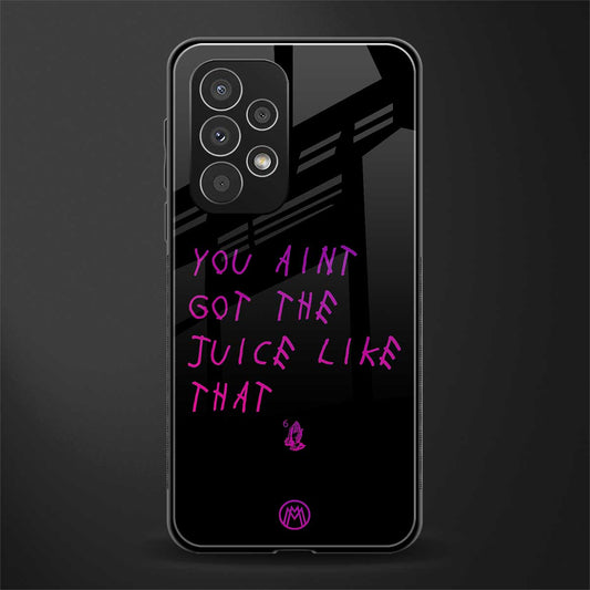ain't got the juice black edition back phone cover | glass case for samsung galaxy a23