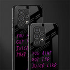 ain't got the juice black edition back phone cover | glass case for samsung galaxy a73 5g