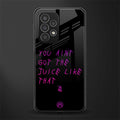 ain't got the juice black edition back phone cover | glass case for samsung galaxy a73 5g