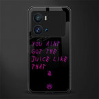 ain't got the juice black edition back phone cover | glass case for iQOO 9 Pro