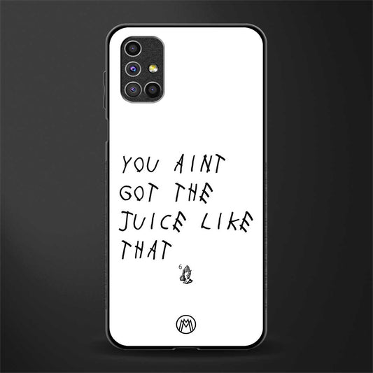 ain't got the juice white edition glass case for samsung galaxy m51 image
