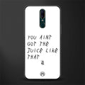 ain't got the juice white edition glass case for oppo a9 image
