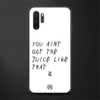 ain't got the juice white edition glass case for samsung galaxy note 10 plus image