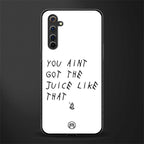ain't got the juice white edition glass case for realme 6 image