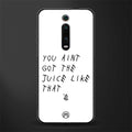 ain't got the juice white edition glass case for redmi k20 pro image