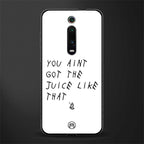 ain't got the juice white edition glass case for redmi k20 pro image
