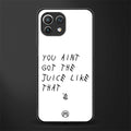 ain't got the juice white edition glass case for mi 11 lite image