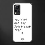 ain't got the juice white edition glass case for vivo x60 pro image