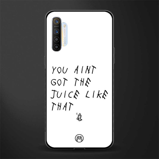 ain't got the juice white edition glass case for realme xt image