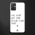 ain't got the juice white edition glass case for vivo t1 5g image
