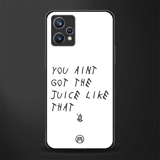 ain't got the juice white edition glass case for realme 9 pro plus 5g image