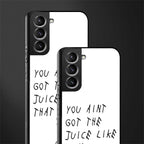 ain't got the juice white edition glass case for samsung galaxy s21 image-2