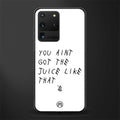 ain't got the juice white edition glass case for samsung galaxy s20 ultra image