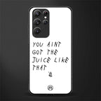 ain't got the juice white edition glass case for samsung galaxy s22 ultra 5g image