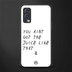 ain't got the juice white edition glass case for oneplus nord 2 5g image