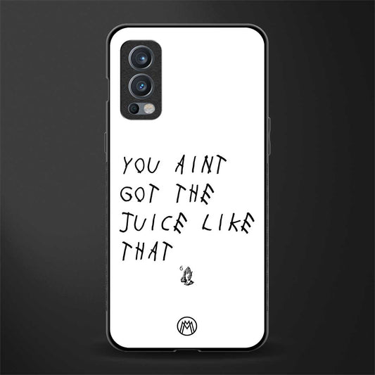 ain't got the juice white edition glass case for oneplus nord 2 5g image