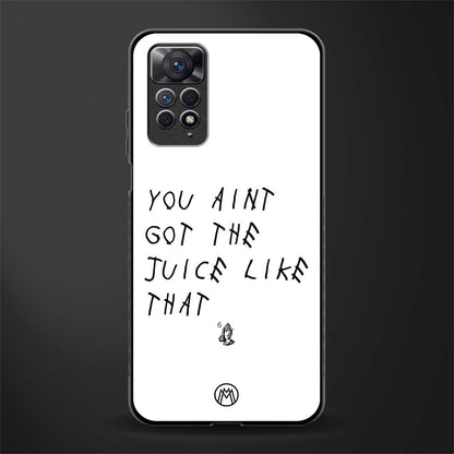 ain't got the juice white edition glass case for redmi note 11s image