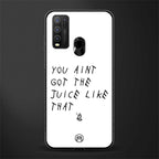 ain't got the juice white edition glass case for vivo y50 image