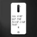 ain't got the juice white edition glass case for realme x2 pro image