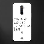 ain't got the juice white edition glass case for realme x2 pro image