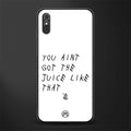 ain't got the juice white edition glass case for redmi 9a image