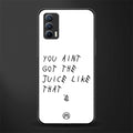 ain't got the juice white edition glass case for realme x7 image