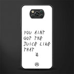 ain't got the juice white edition glass case for poco x3 image