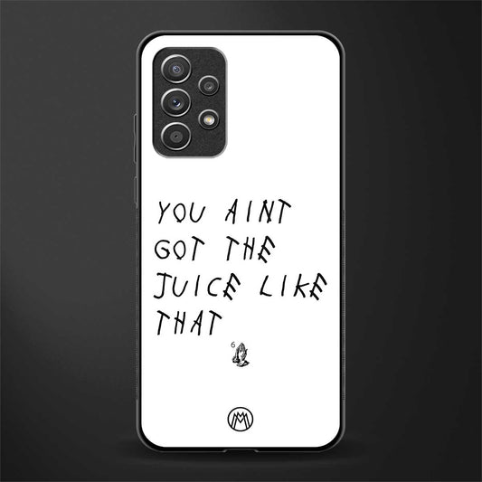 ain't got the juice white edition glass case for samsung galaxy a32 4g image