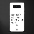 ain't got the juice white edition glass case for samsung galaxy note 8 image