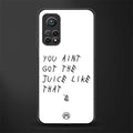 ain't got the juice white edition glass case for mi 10t 5g image