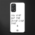 ain't got the juice white edition glass case for mi 10t 5g image