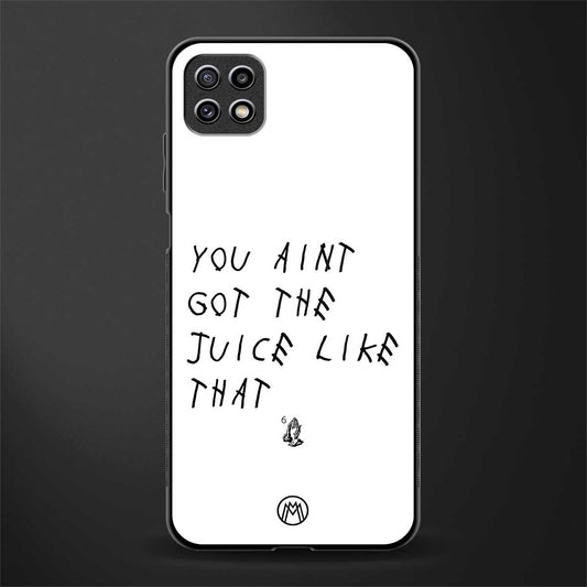 ain't got the juice white edition glass case for samsung galaxy a22 5g image