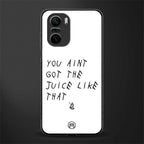ain't got the juice white edition glass case for mi 11x 5g image