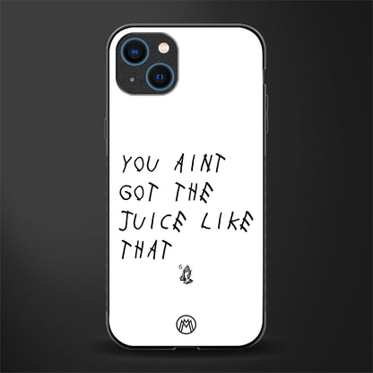 ain't got the juice white edition glass case for iphone 14 plus image
