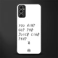 ain't got the juice white edition glass case for samsung galaxy m52 5g image