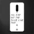 ain't got the juice white edition glass case for oneplus 7 pro image