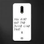 ain't got the juice white edition glass case for oneplus 7 image