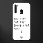 ain't got the juice white edition glass case for samsung a21 image