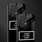allergic to stupid people black back phone cover | glass case for samsung galaxy a73 5g