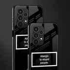 allergic to stupid people black back phone cover | glass case for samsung galaxy a13 4g