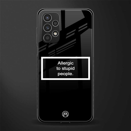 allergic to stupid people black back phone cover | glass case for samsung galaxy a13 4g