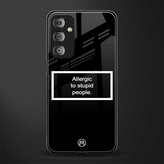 allergic to stupid people black back phone cover | glass case for samsung galaxy f23 5g