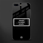 allergic to stupid people black glass case for iphone 7 plus image