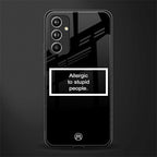 allergic to stupid people black back phone cover | glass case for samsung galaxy a54 5g