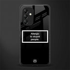 allergic to stupid people black back phone cover | glass case for samsung galaxy a14 5g