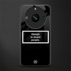 allergic to stupid people black back phone cover | glass case for realme 11 pro 5g