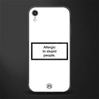 allergic to stupid people white glass case for iphone xr image
