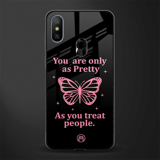 as pretty as you treat people glass case for redmi 6 pro image